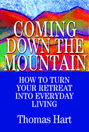 Coming Down the Mountain: How to Turn Your Retreat Into Everyday Living