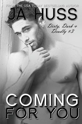 Coming For You: Dirty, Dark, and Deadly Book Three - Huss, J a
