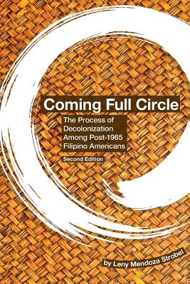 Coming Full Circle: The Process of Decolonization Among Post-1965 Filipino Americans - Strobel, Leny Mendoza