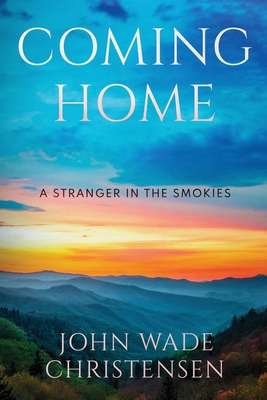 Coming Home: A Stranger In the Smokies - Christensen, John Wade