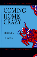 Coming Home Crazy: An Alphabet of China Essays