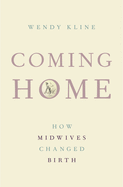 Coming Home: How Midwives Changed Birth