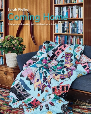 Coming Home Quilt Pattern with instructional videos: Build your quilt making skills one block at a time. - Fielke, Sarah