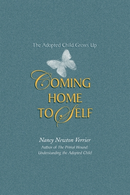 Coming home to Self: The Adopted Child Grows Up - Verrier, Nancy N