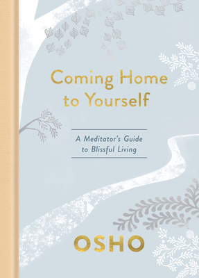 Coming Home to Yourself: A Meditator's Guide to Blissful Living - Osho