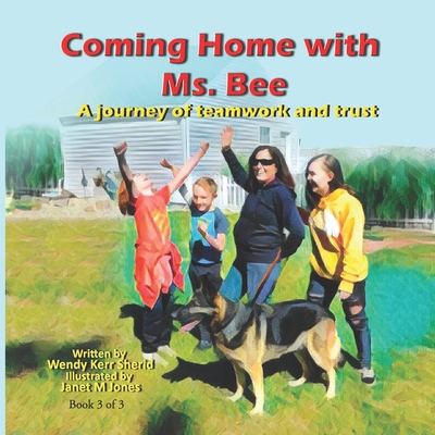 Coming Home with Ms. Bee: A journey of teamwork and trust - Editorial, Anjuli Rose (Editor), and Sherid, Wendy Kerr