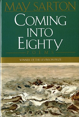 Coming Into Eighty: Poems - Sarton, May, and Sarton, M