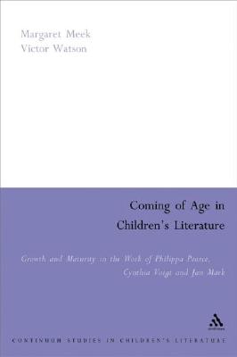 Coming of Age in Children's Literature: Growth and Maturity in the Work of Phillippa Pearce, Cynthia Voigt and Jan Mark - Meek Spencer, Margaret, and Watson, Victor