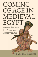 Coming of Age in Medieval Egypt: Female Adolescence, Jewish Law, and Ordinary Culture