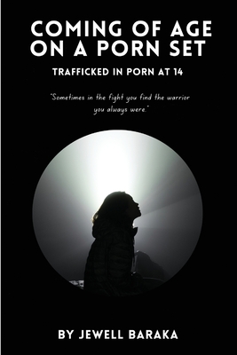 Coming of Age on a Porn Set: Trafficked in Porn at 14 - Baraka, Jewell