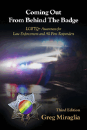 Coming Out from Behind the Badge - Third Edition: LGBTQ+ Awareness for Law Enforcement and All First Responders