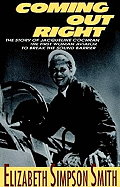 Coming Out Right: The Story of Jacqueline Cochran, the First Woman Aviator to Break the Sound Barrier - Smith, Elizabeth Simpson