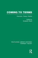 Coming to Terms (Rle Feminist Theory): Feminism, Theory, Politics