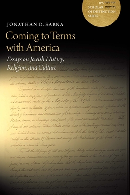 Coming to Terms with America: Essays on Jewish History, Religion, and Culture - Sarna, Jonathan D