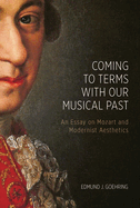 Coming to Terms with Our Musical Past: An Essay on Mozart and Modernist Aesthetics