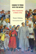 Coming to Terms with the Nation: Ethnic Classification in Modern China Volume 18