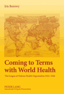 Coming to Terms with World Health: The League of Nations Health Organisation 1921-1946