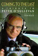 Coming to the Last: A Tribute to Peter O'Sullevan - Magee, Sean (Editor)