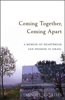 Coming Together, Coming Apart: A Memoir of Heartbreak and Promise in Israel - Gordis, Daniel