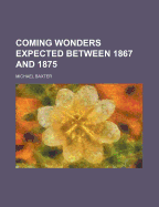 Coming Wonders Expected Between 1867 and 1875