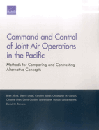 Command and Control of Joint Air Operations in the Pacific: Methods for Comparing and Contrasting Alternative Concepts
