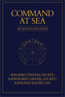 Command at Sea, 7th Edition - Stavridis, James G, and Girrier, Robert P, and Kacher, Frederick W