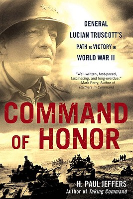 Command of Honor: General Lucian Truscott's Path to Victory in World War II - Jeffers, H Paul