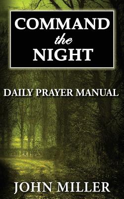 Command the Night: Daily Prayer Manual - Miller, John