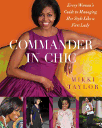 Commander-In-Chic: Every Woman's Guide to Managing Her Style Like a First Lady