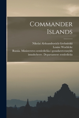 Commander Islands - Grebnitski, Nikolai Aleksandrovich, and Woehlcke, Louise, and Russia Ministerstvo Zemledieliia I G (Creator)