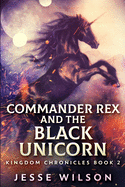 Commander Rex And The Black Unicorn: Large Print Edition