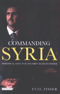 Commanding Syria: Bashar Al-Asad and the First Years in Power