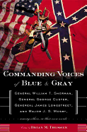 Commanding Voices of Blue & Gray: General William T. Sherman, General George Custer, General James Longstreet, and Major J. S. Mosby, Among Others in Their Own Words