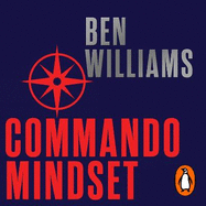 Commando Mindset: Find Your Motivation, Realize Your Potential, Achieve Your Goals