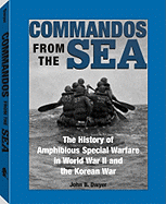 Commandos from the Sea: The History of Amphibious Special Warfare in World War II and the Korean War