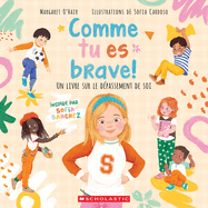Comme Tu Es Brave! Un Livre Sur Le D?passement de Soi