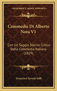 Commedie Di Alberto Nota V1: Con Un Saggio Storico Critico Della Commedia Italiana (1829)