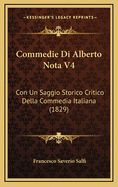 Commedie Di Alberto Nota V4: Con Un Saggio Storico Critico Della Commedia Italiana (1829)