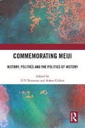 Commemorating Meiji: History, Politics and the Politics of History