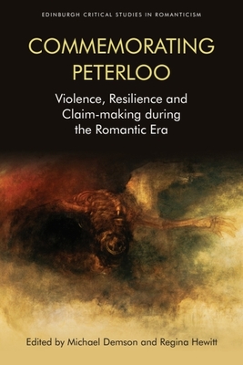 Commemorating Peterloo: Violence, Resilience, and Claim-Making During the Romantic Era - Demson, Michael (Editor), and Hewitt, Regina (Editor)