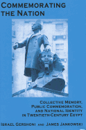 Commemorating the Nation: Collective Memory, Public Commemoration, and National Identity in Twentieth-Century Egypt