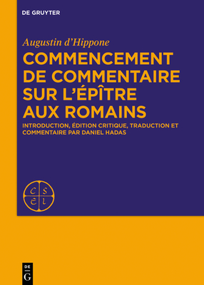 Commencement de commentaire sur l'?p?tre aux Romains - D'Hippone, Augustine, and Hadas, Daniel (Editor)