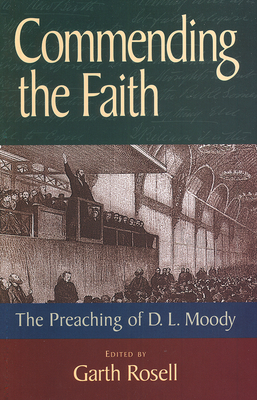 Commending the Faith: The Preaching of D.L. Moody - Rosell, Garth (Editor)