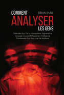 Comment Analyser Les Gens: D?fendez-Vous De La Manipulation, Apprenez Le Langage Corporel Et Apprenez L'Intelligence ?motionnelle Pour Vivre Une Vie Meilleure (How to Analyze People) (French Version)