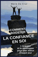 Comment Booster la Confiance en Soi: L'acqu?rir et la d?velopper pour aller mieux chaque jour