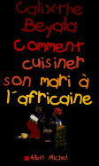 Comment Cuisiner Son Mari A L'Africaine - Beyala, Calixthe
