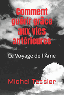 Comment gu?rir gr?ce aux vies ant?rieures: Le Voyage de l'?me