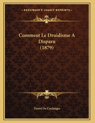 Comment Le Druidisme a Disparu (1879) - De Coulanges, Fustel