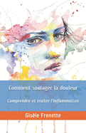 Comment soulager la douleur: Comprendre et traiter l'inflammation