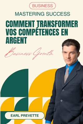 Comment Transformer Vos Comp?tences en Argent (Traduit) - Prevette, Earl, and Nollan, Jason (Translated by)